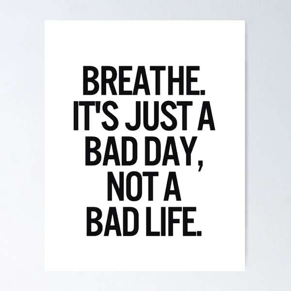 Item preview, Breathe. It's just a bad day, not a bad life  designed and sold by kroma22.