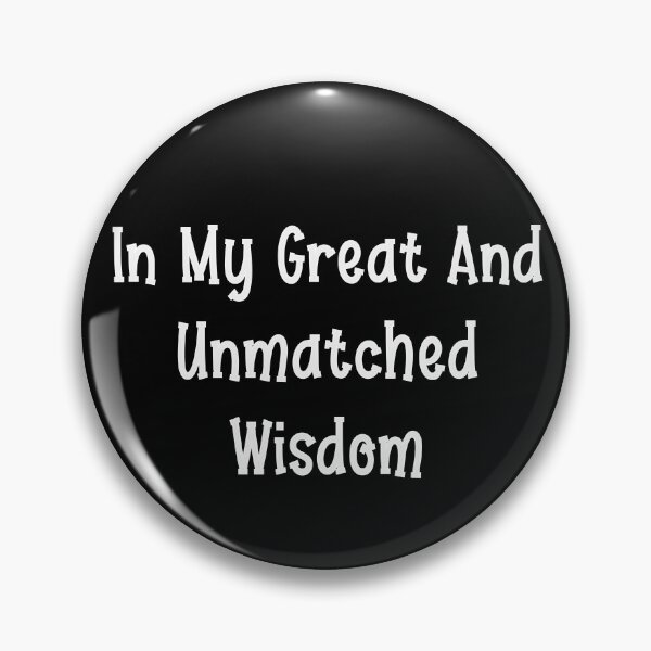 Item preview, In My Great And Unmatched Wisdom designed and sold by Désigne Shirt.