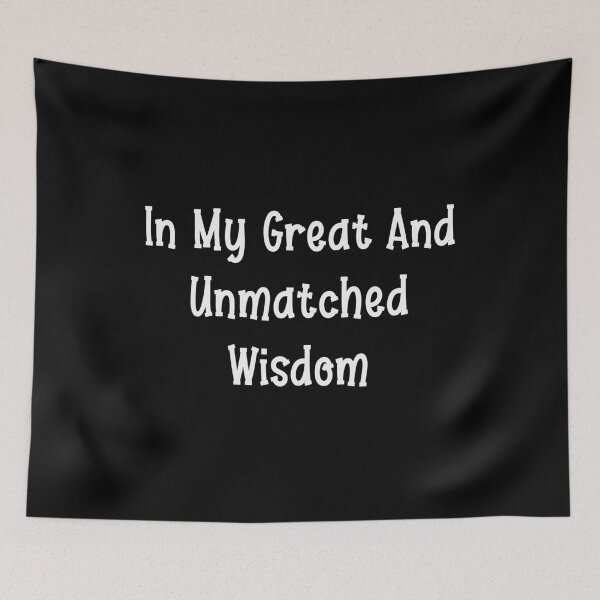 Item preview, In My Great And Unmatched Wisdom designed and sold by LamsaLik.