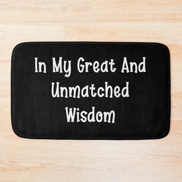 Item preview, In My Great And Unmatched Wisdom designed and sold by MShop Co.