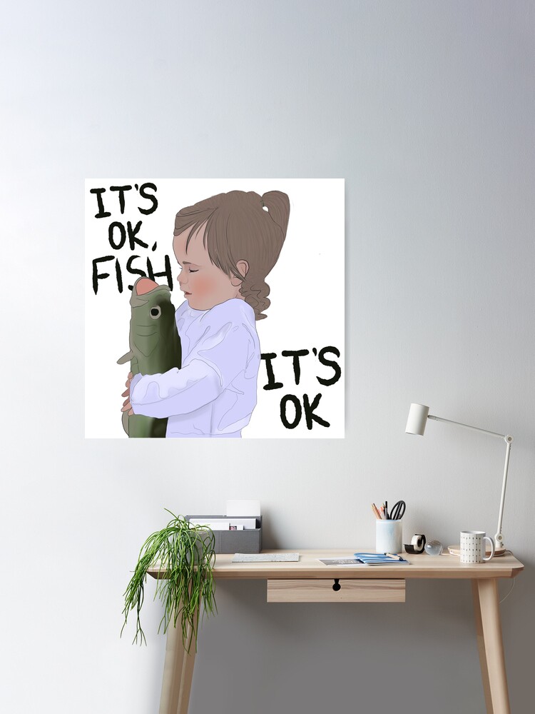 It's ok fish Poster for Sale by 2Chauve Souris