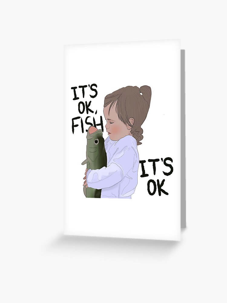 It’s ok fish | Greeting Card