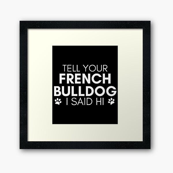 Item preview, french bulldog quote Funny french bulldog saying designed and sold by OneTimeEngineer.
