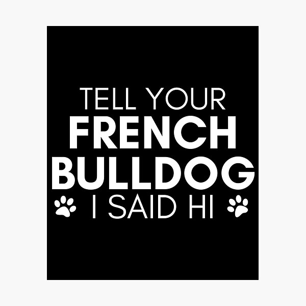 Item preview, french bulldog quote Funny french bulldog saying designed and sold by OneTimeEngineer.
