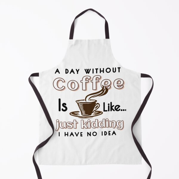 Item preview, A DAY WITHOUT COFFEE IS LIKE JUST KIDDING I HAVE NO IDEA designed and sold by Hussain Shirts.