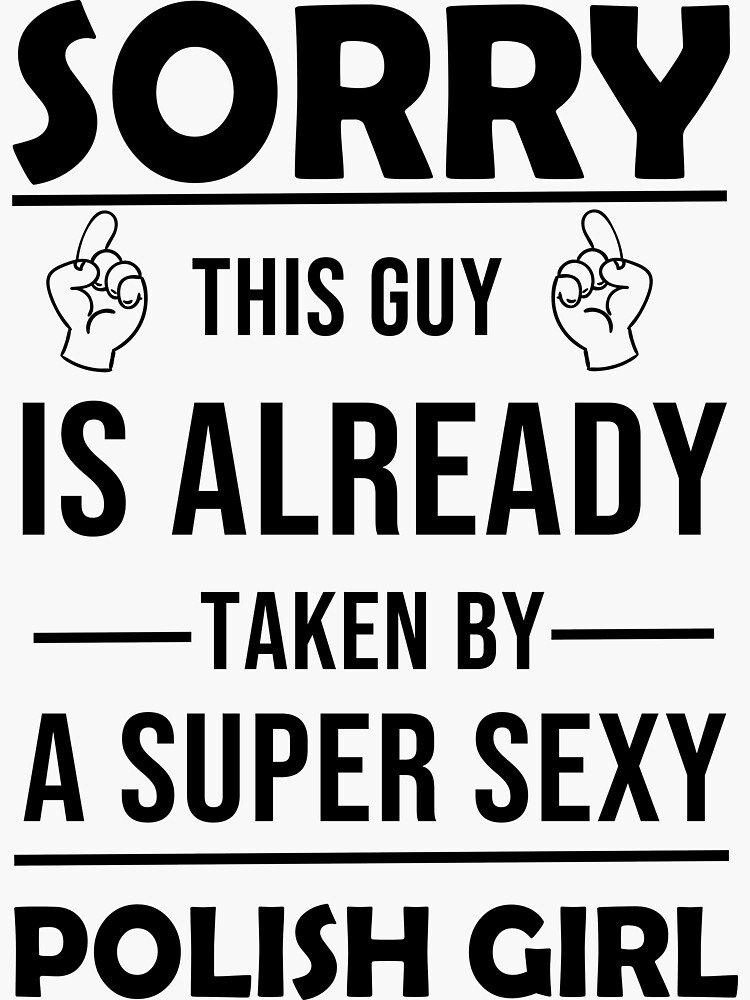 Sorry This Guy Is Taken By A Sexy Polish Girl Sticker For Sale By