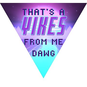 That's a Yikes from me dawg synthwave triangle
