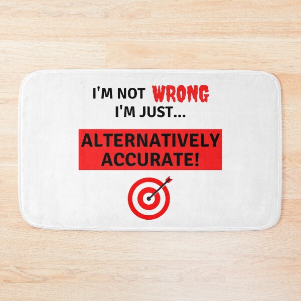 Item preview, I'm not Wrong I'm just Alternatively Accurate Funny Black Text designed and sold by JEL-Designs.