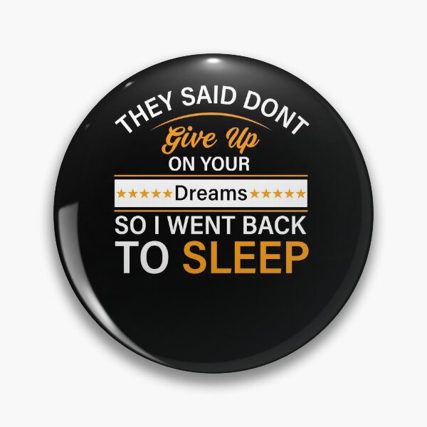 Item preview, They Said Dont Give Up On Your Dreams So I Went Back To Sleep designed and sold by teesBYAlioui.