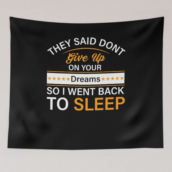 Item preview, They Said Dont Give Up On Your Dreams So I Went Back To Sleep designed and sold by teesBYAlioui.
