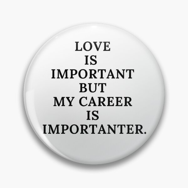 Item preview, LOVE IS IMPORTANT BUT MY CAREER IS IMPORTANTER designed and sold by salystore.