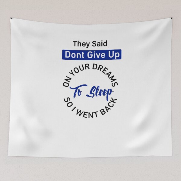 Item preview, They Said Dont Give Up On Your Dreams So I Went Back To Sleep designed and sold by teesBYAlioui.