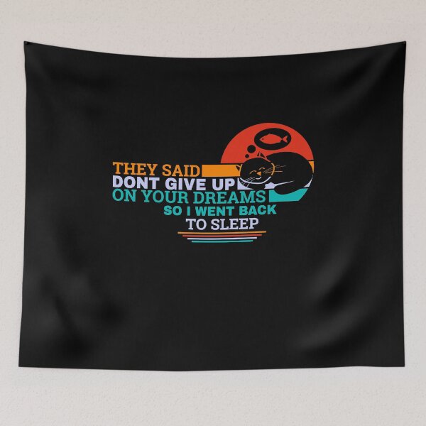 Item preview, They Said Dont Give Up On Your Dreams So I Went Back To Sleep designed and sold by teesBYAlioui.