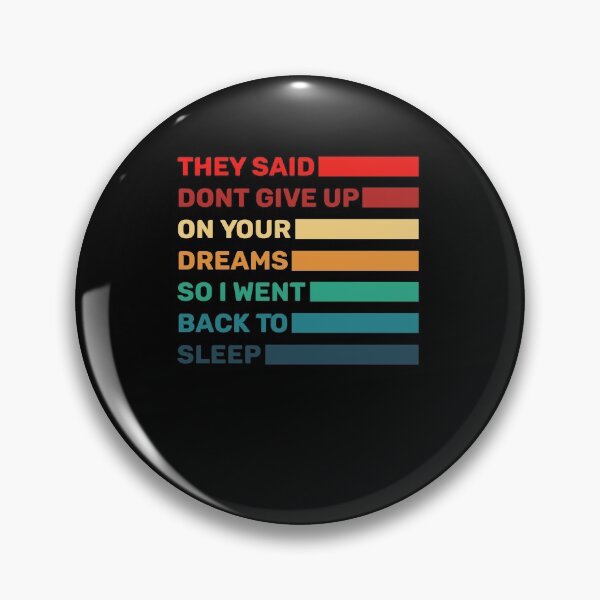 Item preview, They Said Dont Give Up On Your Dreams So I Went Back To Sleep designed and sold by teesBYAlioui.