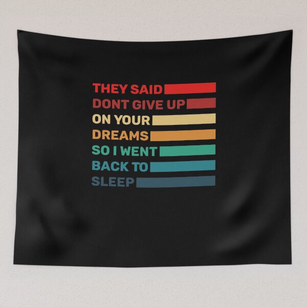 Item preview, They Said Dont Give Up On Your Dreams So I Went Back To Sleep designed and sold by teesBYAlioui.