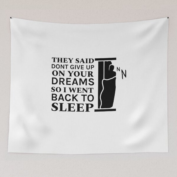 Item preview, They Said Dont Give Up On Your Dreams So I Went Back To Sleep designed and sold by teesBYAlioui.