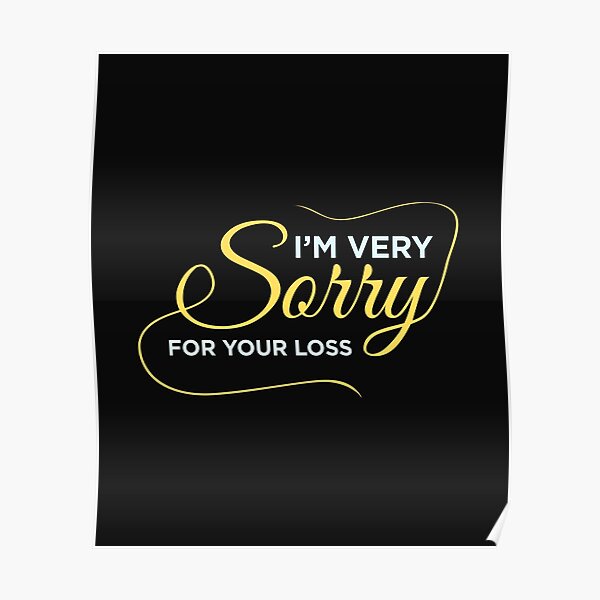 Sorry For Your Loss Posters Redbubble