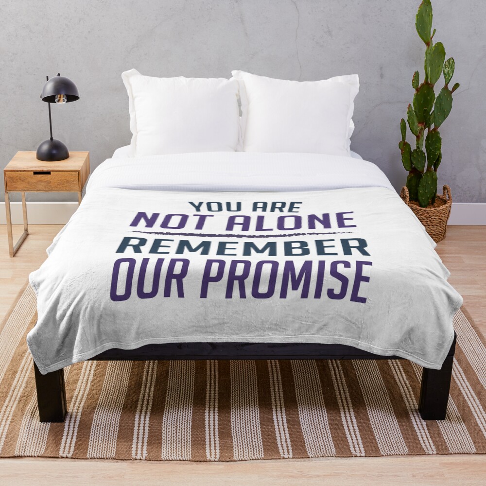 "You Are Not Alone! Remember Our Promise" Throw Blanket by