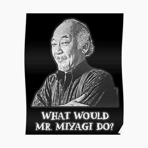 What Would Mr. Miyagi Do? WWMMD Poster