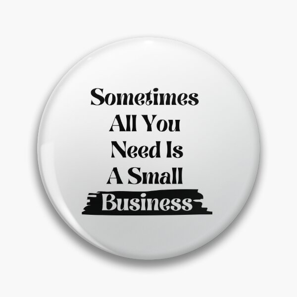 Item preview, Sometimes All You Nedd Is A Small Business designed and sold by salystore.