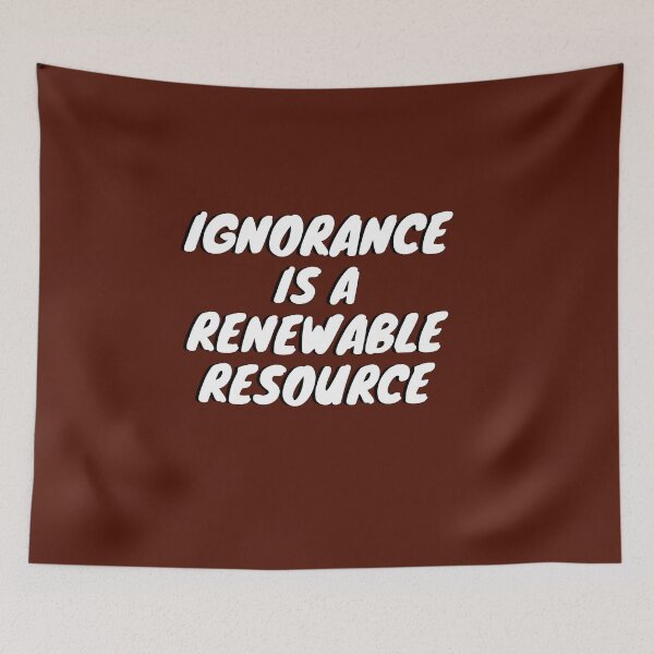 Item preview, Ignorance Is A Renewable Resource designed and sold by Asymptotic.