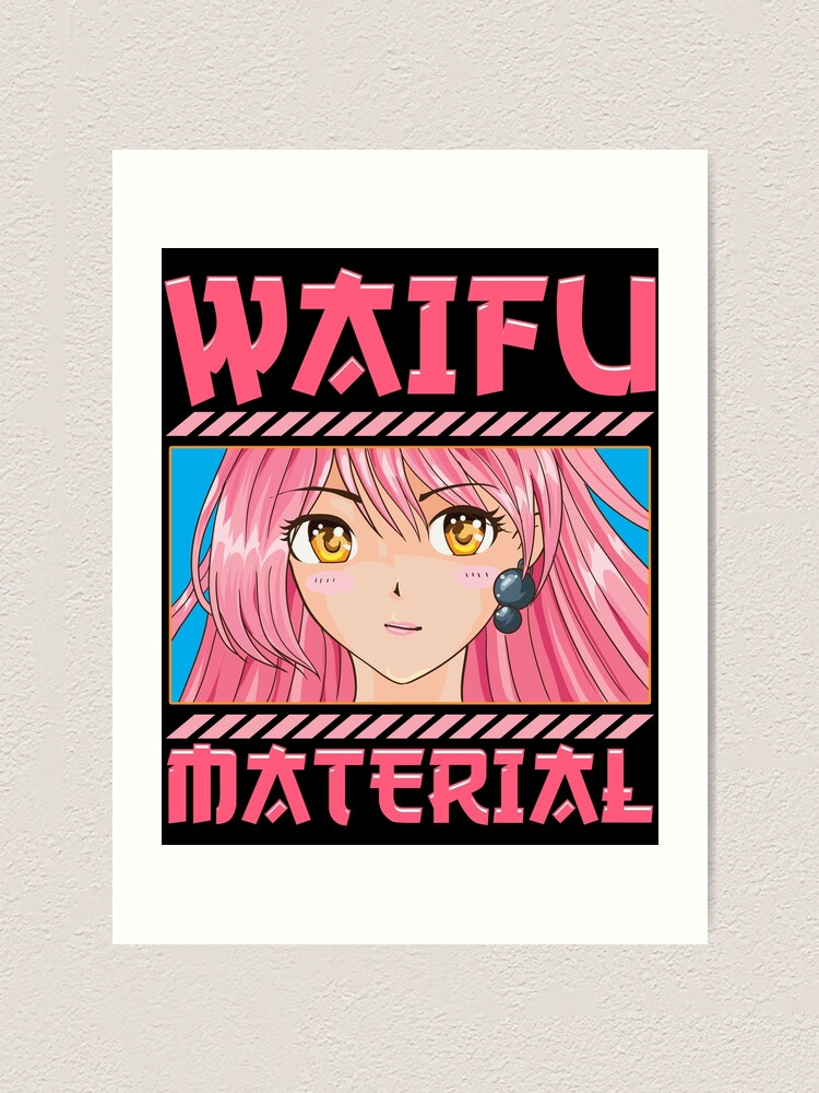 Cute Waifu Material Kawaii Anime Girl Manga Art Print By Perfectpresents Redbubble 2049