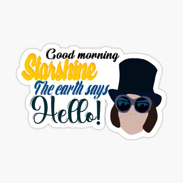 Good morning starshine the earth says hello ! Sticker