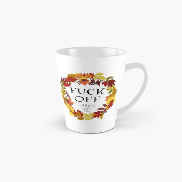 (fuck off) I'm reading Tall Mug