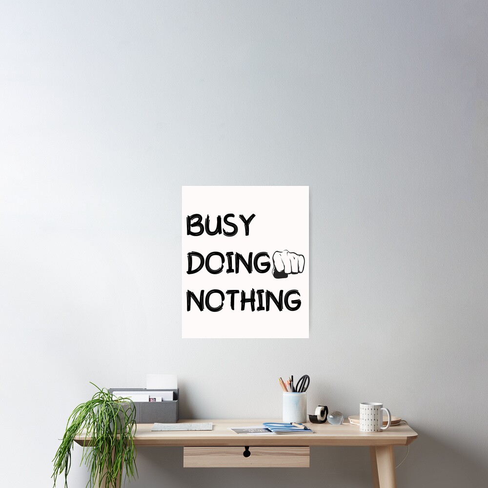 "Busy Doing NothingBusy Doing Nothing QuoteBusy Doing Nothing