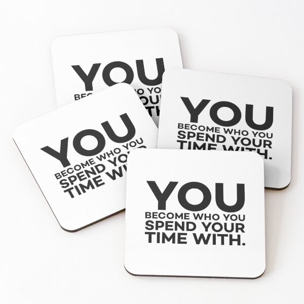 Item preview, You become who you spend your time with... designed and sold by Leefs.