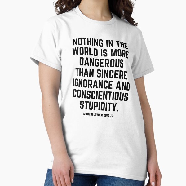 Item preview, Nothing in the world is more dangerous than sincere ignorance and conscientious stupidity designed and sold by KarolinaPaz.