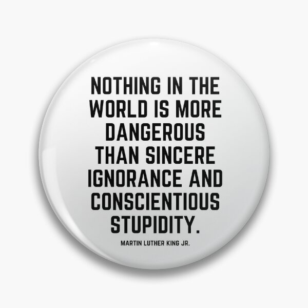 Item preview, Nothing in the world is more dangerous than sincere ignorance and conscientious stupidity designed and sold by KarolinaPaz.