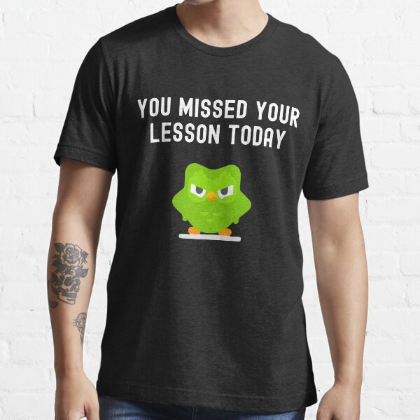 Sie haben heute Ihre Lektion verpasst - Duolingo Memes Essential T-Shirt