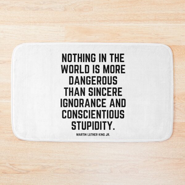 Item preview, Nothing in the world is more dangerous than sincere ignorance and conscientious stupidity designed and sold by KarolinaPaz.