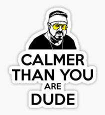 Calmer than you are Dude Sticker