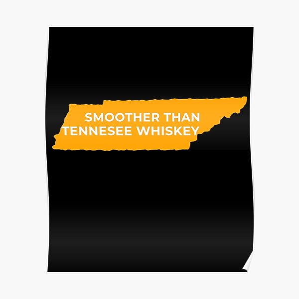 "Smoother Than Tennessee Whiskey" Poster for Sale by ClothingGuru Redbubble