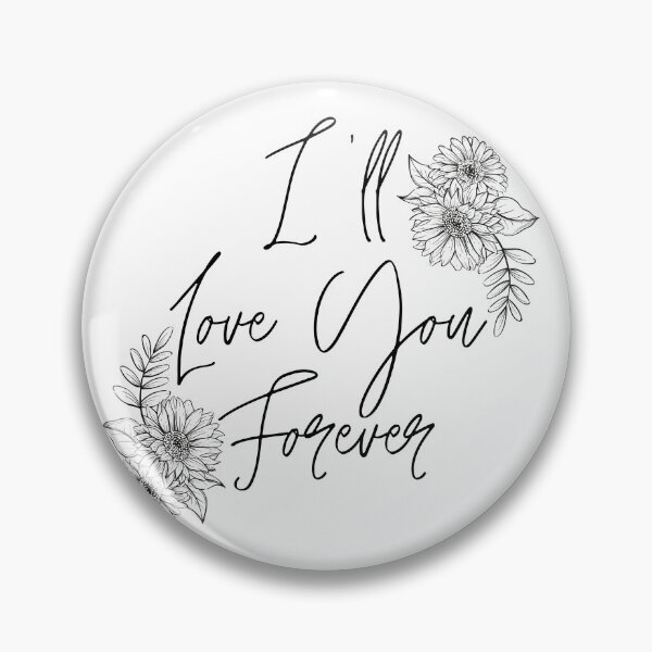 Item preview, I'll Love You Forever Pretty Floral designed and sold by PatientCitizen.