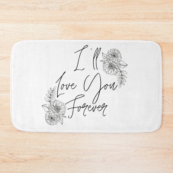 Item preview, I'll Love You Forever Pretty Floral designed and sold by PatientCitizen.