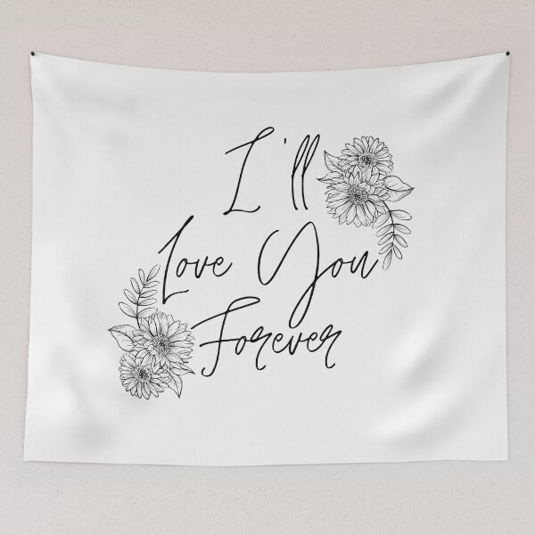 Item preview, I'll Love You Forever Pretty Floral designed and sold by PatientCitizen.