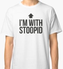 I'm with stoopid Classic T-Shirt
