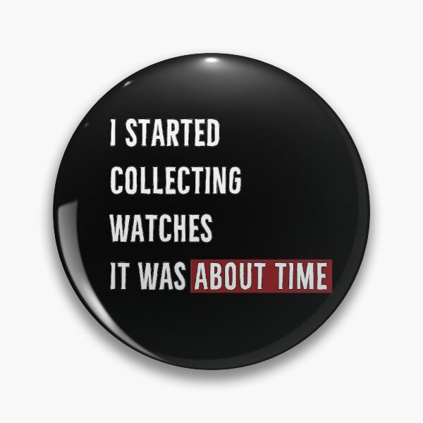 Item preview, Started Collecting Watches | About Time designed and sold by DanLopesMerch.