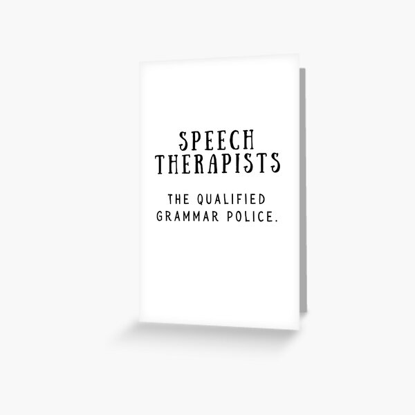 Speech Therapists - Qualified Grammar Police | Funny Speech Therapy Design Greeting Card