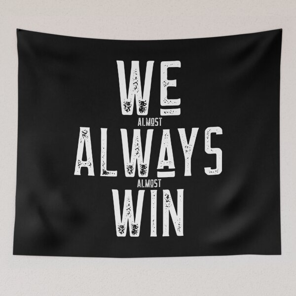 Item preview, We Almost Always Almost Win designed and sold by alancrapopod.