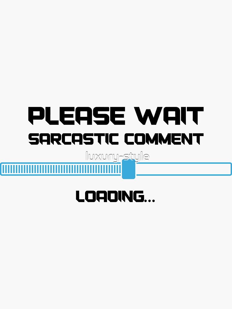 Please Wait Sarcastic Comment Loading Sticker For Sale By Luxury Style Redbubble