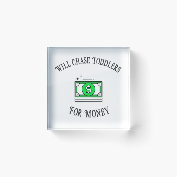 Item preview, Will Chase Toddlers For Money designed and sold by Clothing-Guru.