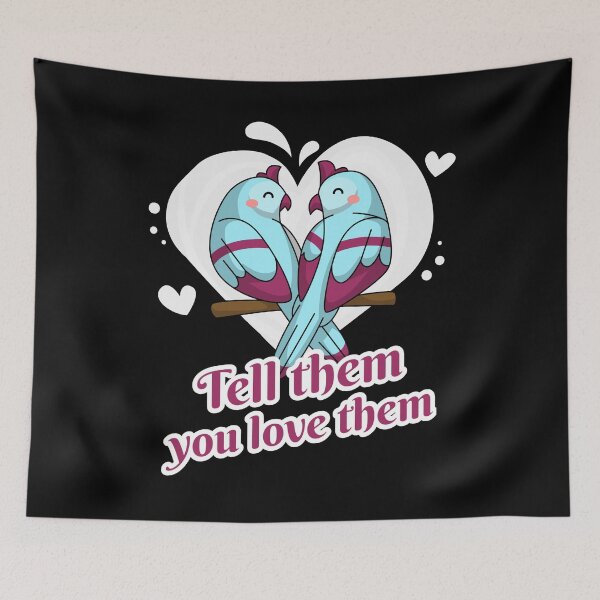 Item preview, Tell Them You Love Them designed and sold by alancrapopod.