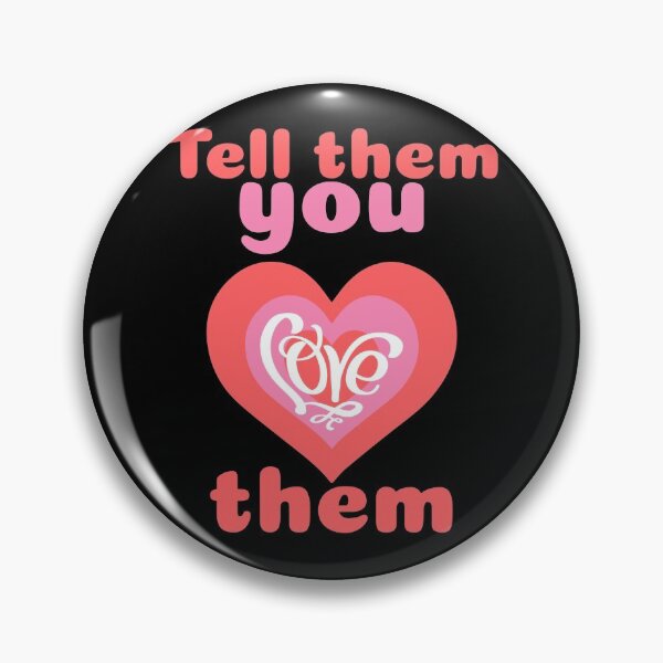 Item preview, Tell Them You Love Them designed and sold by alancrapopod.