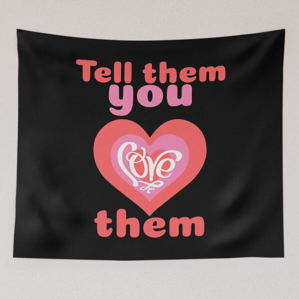 Item preview, Tell Them You Love Them designed and sold by alancrapopod.
