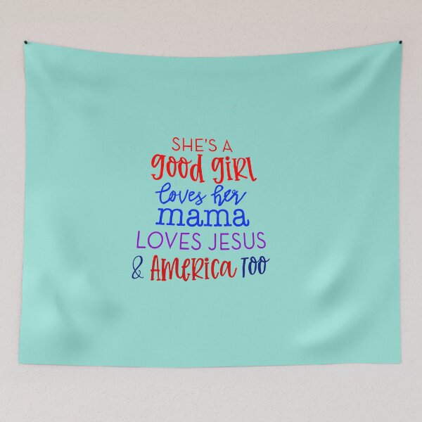Item preview, She's a good girl, Loves her Momma, Loves Jesus & America Too designed and sold by SwampfoxDesign.