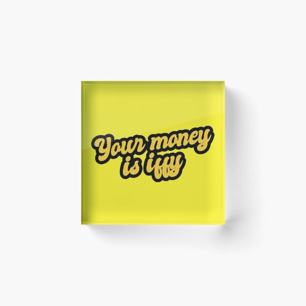 Item preview, Your Money Is Iffy - Yellow designed and sold by Chubuter.